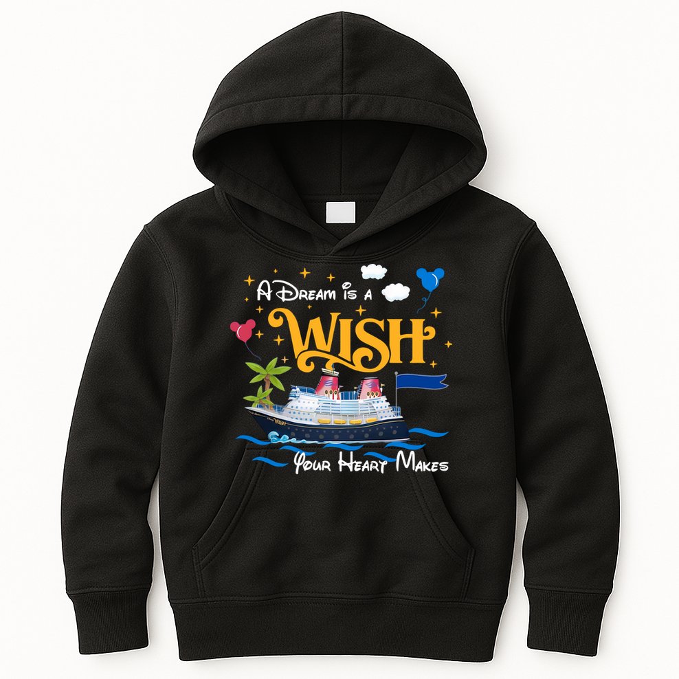 A Dream Is A Wish Your Heart Make Cruise Cruising Trip Kids Hoodie