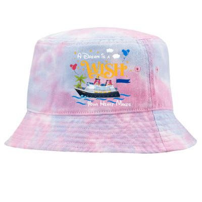 A Dream Is A Wish Your Heart Make Cruise Cruising Trip Tie-Dyed Bucket Hat