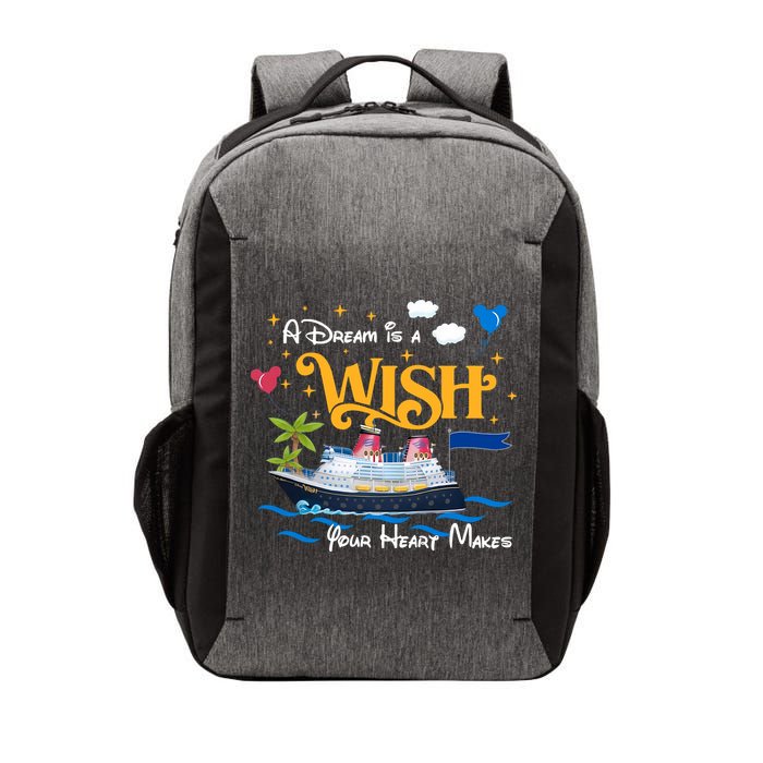 A Dream Is A Wish Your Heart Make Cruise Cruising Trip Vector Backpack