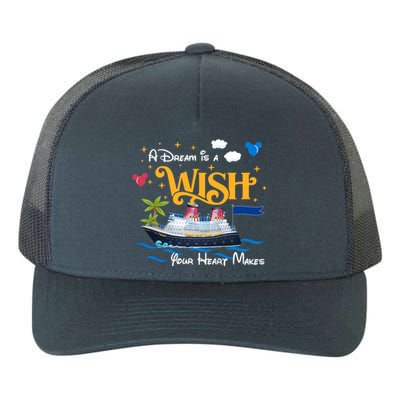 A Dream Is A Wish Your Heart Make Cruise Cruising Trip Yupoong Adult 5-Panel Trucker Hat