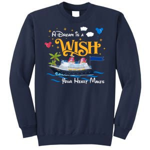 A Dream Is A Wish Your Heart Make Cruise Cruising Trip Sweatshirt