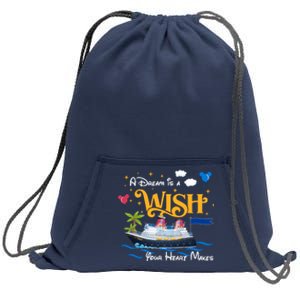 A Dream Is A Wish Your Heart Make Cruise Cruising Trip Sweatshirt Cinch Pack Bag