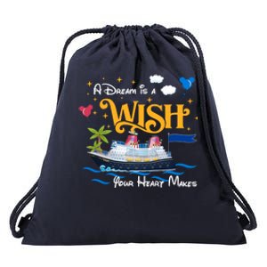 A Dream Is A Wish Your Heart Make Cruise Cruising Trip Drawstring Bag