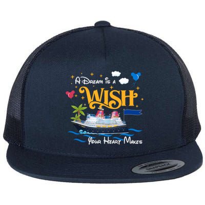 A Dream Is A Wish Your Heart Make Cruise Cruising Trip Flat Bill Trucker Hat