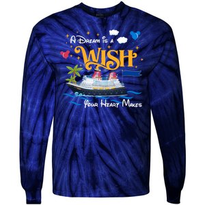 A Dream Is A Wish Your Heart Make Cruise Cruising Trip Tie-Dye Long Sleeve Shirt