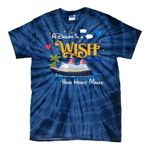 A Dream Is A Wish Your Heart Make Cruise Cruising Trip Tie-Dye T-Shirt