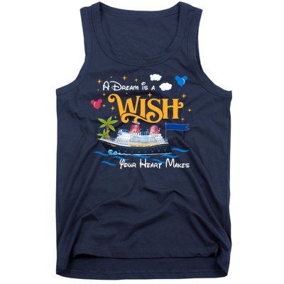 A Dream Is A Wish Your Heart Make Cruise Cruising Trip Tank Top