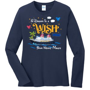 A Dream Is A Wish Your Heart Make Cruise Cruising Trip Ladies Long Sleeve Shirt