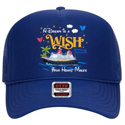 A Dream Is A Wish Your Heart Make Cruise Cruising Trip High Crown Mesh Back Trucker Hat