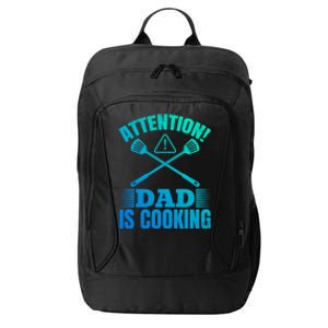 Attention! Dad Is Cooking Food Cook Chef Cook Dads Chef Cook Meaningful Gift City Backpack