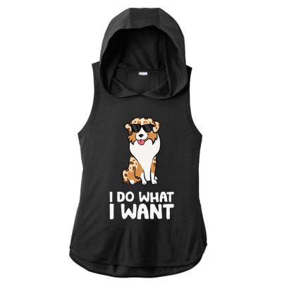 Aussie Dog I Do What I Want Funny Australian Shepherd Ladies PosiCharge Tri-Blend Wicking Draft Hoodie Tank