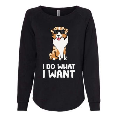 Aussie Dog I Do What I Want Funny Australian Shepherd Womens California Wash Sweatshirt