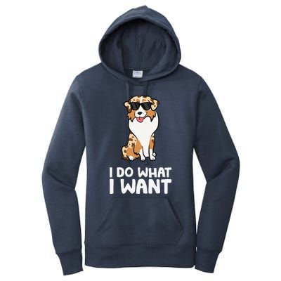 Aussie Dog I Do What I Want Funny Australian Shepherd Women's Pullover Hoodie