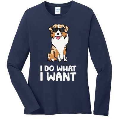 Aussie Dog I Do What I Want Funny Australian Shepherd Ladies Long Sleeve Shirt