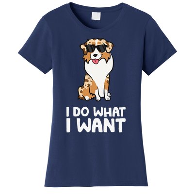 Aussie Dog I Do What I Want Funny Australian Shepherd Women's T-Shirt