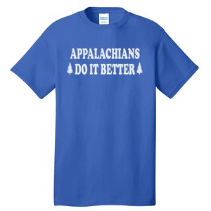 Appalachians Do It Better Funny Hillbilly Funny Gift Tall T-Shirt