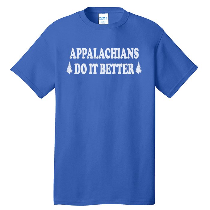 Appalachians Do It Better Funny Hillbilly Funny Gift Tall T-Shirt