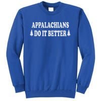 Appalachians Do It Better Funny Hillbilly Funny Gift Tall Sweatshirt