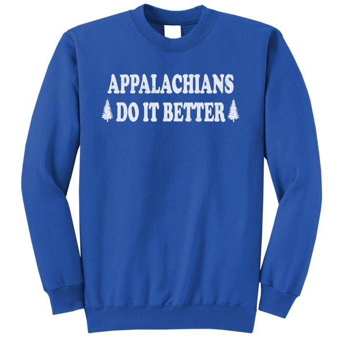 Appalachians Do It Better Funny Hillbilly Funny Gift Tall Sweatshirt