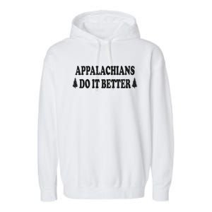 Appalachians Do It Better Funny Hillbilly Funny Gift Garment-Dyed Fleece Hoodie