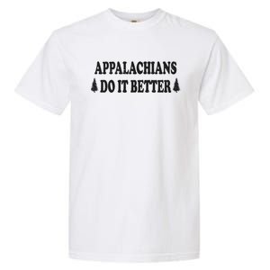 Appalachians Do It Better Funny Hillbilly Funny Gift Garment-Dyed Heavyweight T-Shirt