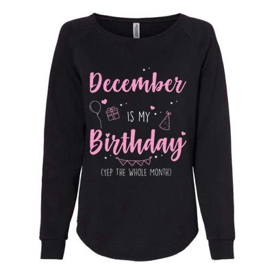 Awesome December Is My Birthday Yep The Whole Month Womens California Wash Sweatshirt