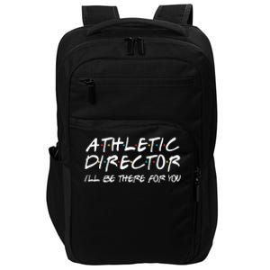 Athletic Director ILl Be There For You Back To School Gift Impact Tech Backpack