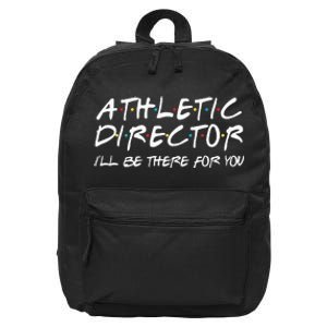 Athletic Director ILl Be There For You Back To School Gift 16 in Basic Backpack