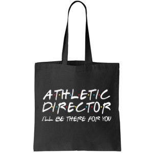 Athletic Director ILl Be There For You Back To School Gift Tote Bag