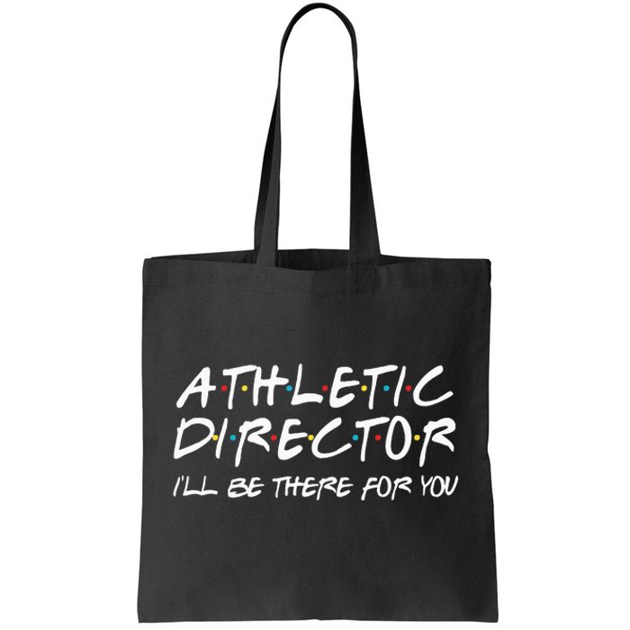 Athletic Director ILl Be There For You Back To School Gift Tote Bag