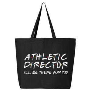 Athletic Director ILl Be There For You Back To School Gift 25L Jumbo Tote