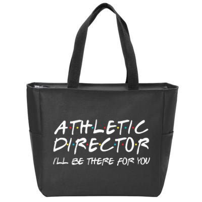 Athletic Director ILl Be There For You Back To School Gift Zip Tote Bag