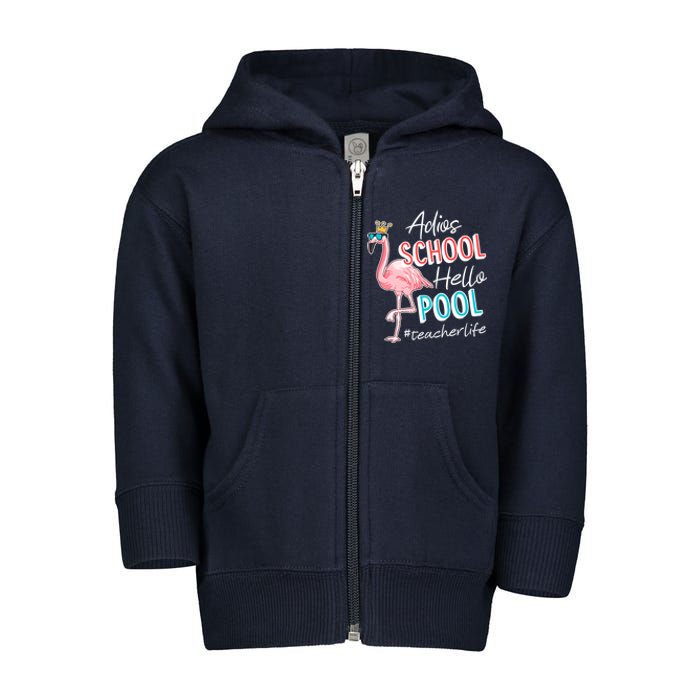 Adios School Hello Pool Teacher Life Flamingo Toddler Zip Fleece Hoodie