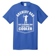 Archery Dad Just A Normal Dad Except Cooler Fathers Day Funny Gift Tall T-Shirt