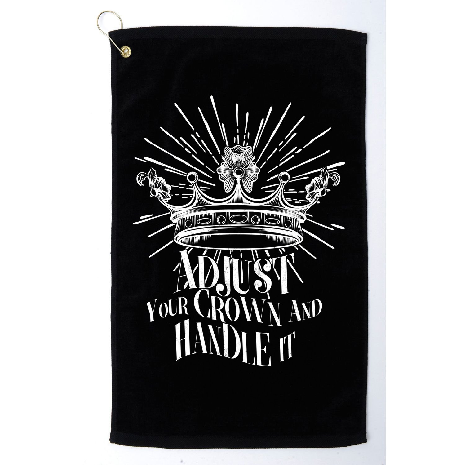 Adjust Your Crown and Handle It Golf Towel