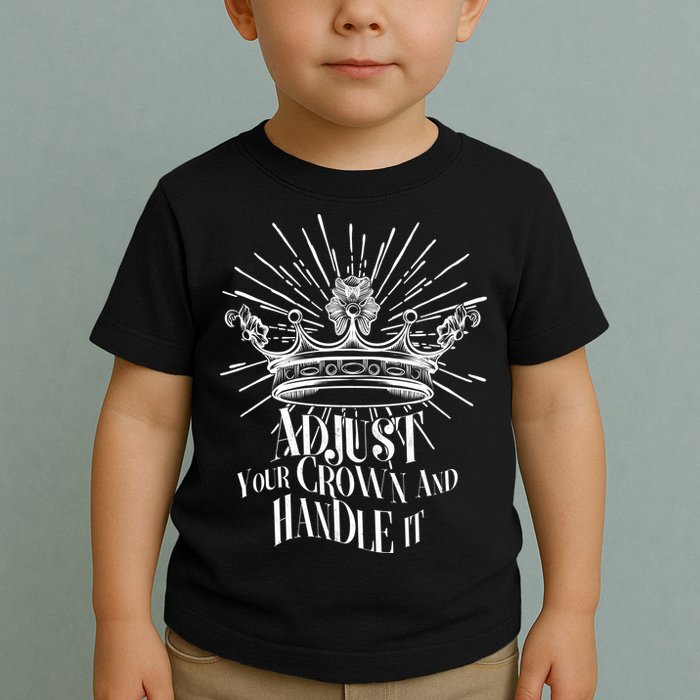 Adjust Your Crown and Handle It Toddler T-Shirt