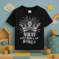 Adjust Your Crown and Handle It Toddler T-Shirt