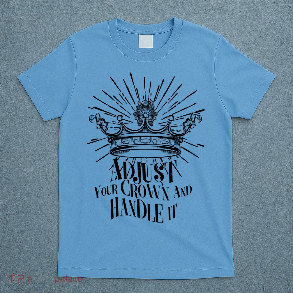 Adjust Your Crown and Handle It T-Shirt
