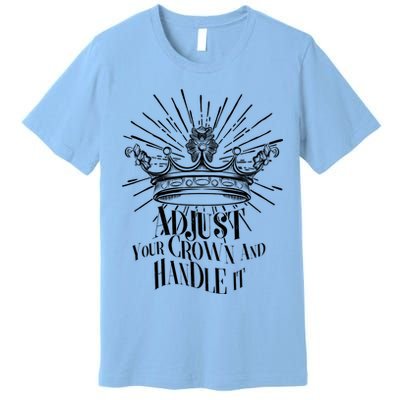 Adjust Your Crown and Handle It Premium T-Shirt