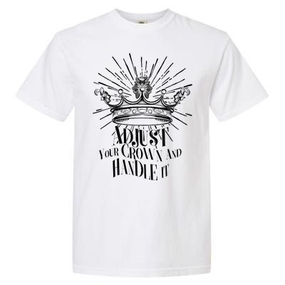 Adjust Your Crown and Handle It Garment-Dyed Heavyweight T-Shirt