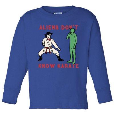 Aliens Dont Know Karate Toddler Long Sleeve Shirt