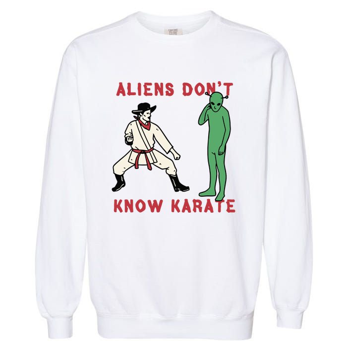 Aliens Dont Know Karate Garment-Dyed Sweatshirt