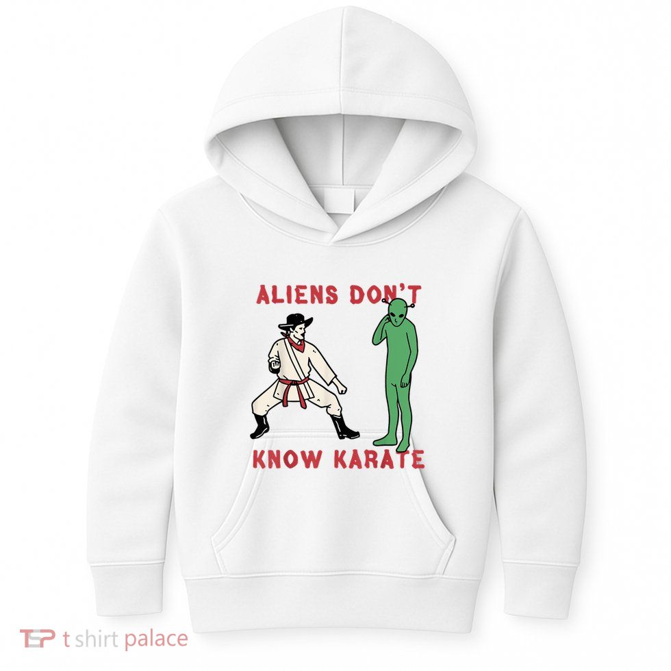 Aliens Dont Know Karate Kids Hoodie