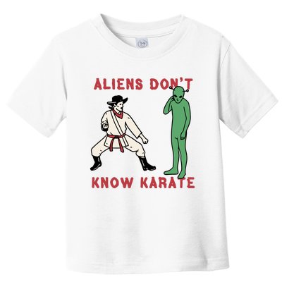 Aliens Dont Know Karate Toddler T-Shirt