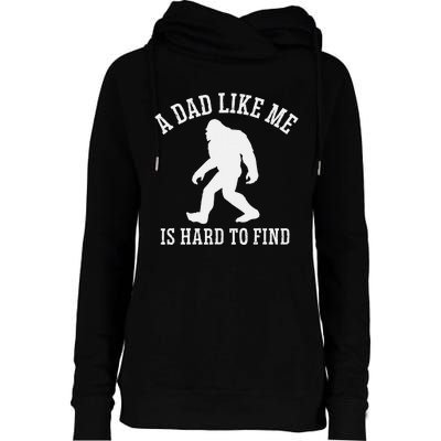 A Dad Like Me Is Hard To Find Bigfoot Dad Womens Funnel Neck Pullover Hood