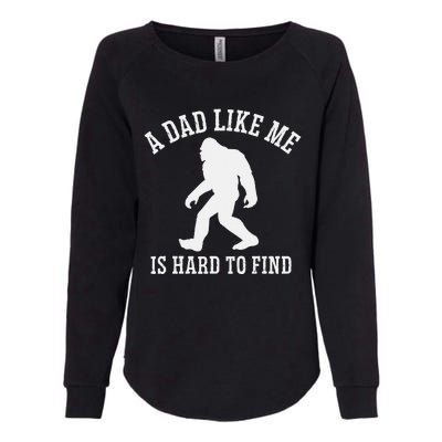 A Dad Like Me Is Hard To Find Bigfoot Dad Womens California Wash Sweatshirt