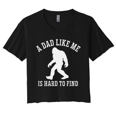 A Dad Like Me Is Hard To Find Bigfoot Dad Women's Crop Top Tee