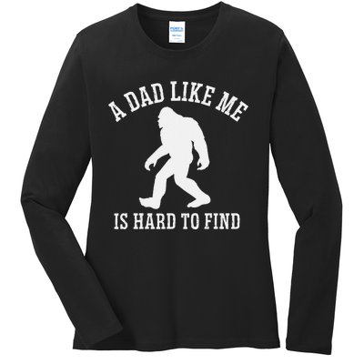 A Dad Like Me Is Hard To Find Bigfoot Dad Ladies Long Sleeve Shirt