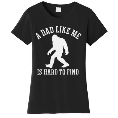 A Dad Like Me Is Hard To Find Bigfoot Dad Women's T-Shirt