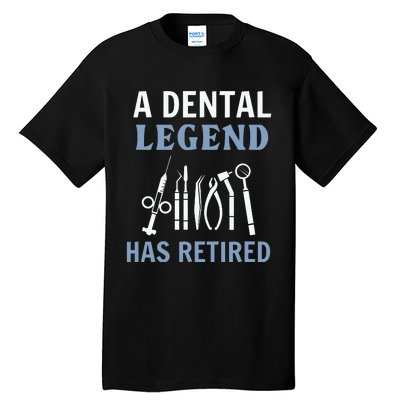 A Dental Legend Has Retired Funny Dentist Retirement Gift Tall T-Shirt